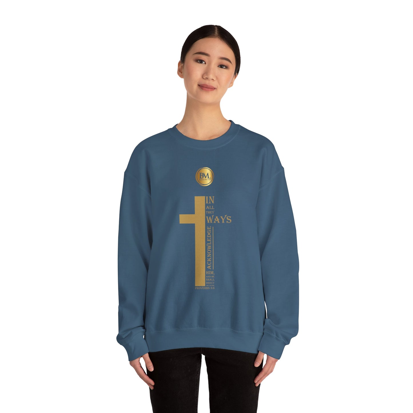 In all thy ways acknowledge him, and he shall direct thy paths, Bless My Life ® Proverbs 3:6 Crewneck Sweatshirt