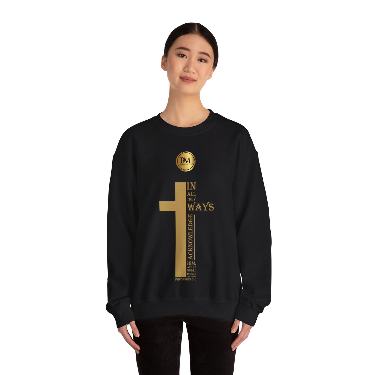 In all thy ways acknowledge him, and he shall direct thy paths, Bless My Life ® Proverbs 3:6 Crewneck Sweatshirt