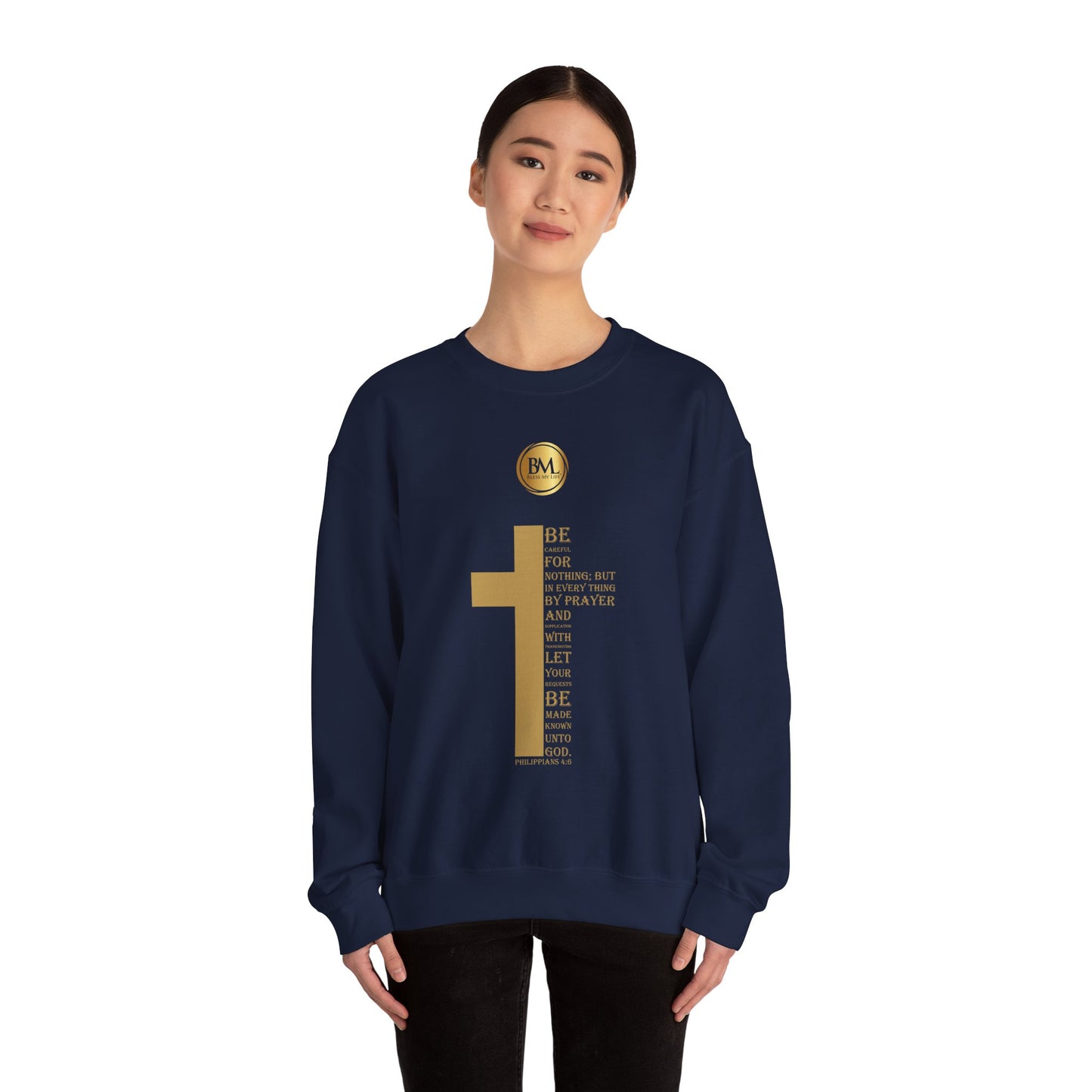 Be careful for nothing; but in every thing by prayer and supplication with thanksgiving let your requests be made known unto God, Bless My Life ® Philippians 4:6 Crewneck Sweatshirt