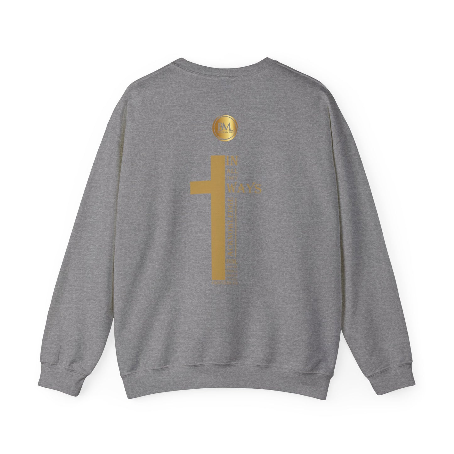 In all thy ways acknowledge him, and he shall direct thy paths, Bless My Life ® Proverbs 3:6 Crewneck Sweatshirt