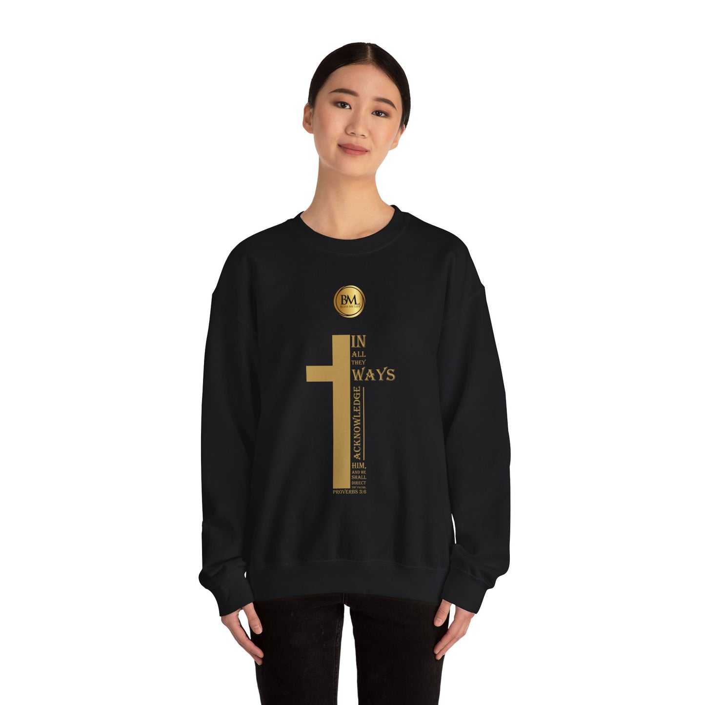 In all thy ways acknowledge him, and he shall direct thy paths, Bless My Life ® Proverbs 3:6 Crewneck Sweatshirt