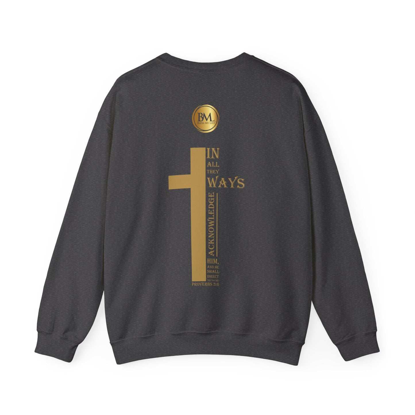 In all thy ways acknowledge him, and he shall direct thy paths, Bless My Life ® Proverbs 3:6 Crewneck Sweatshirt