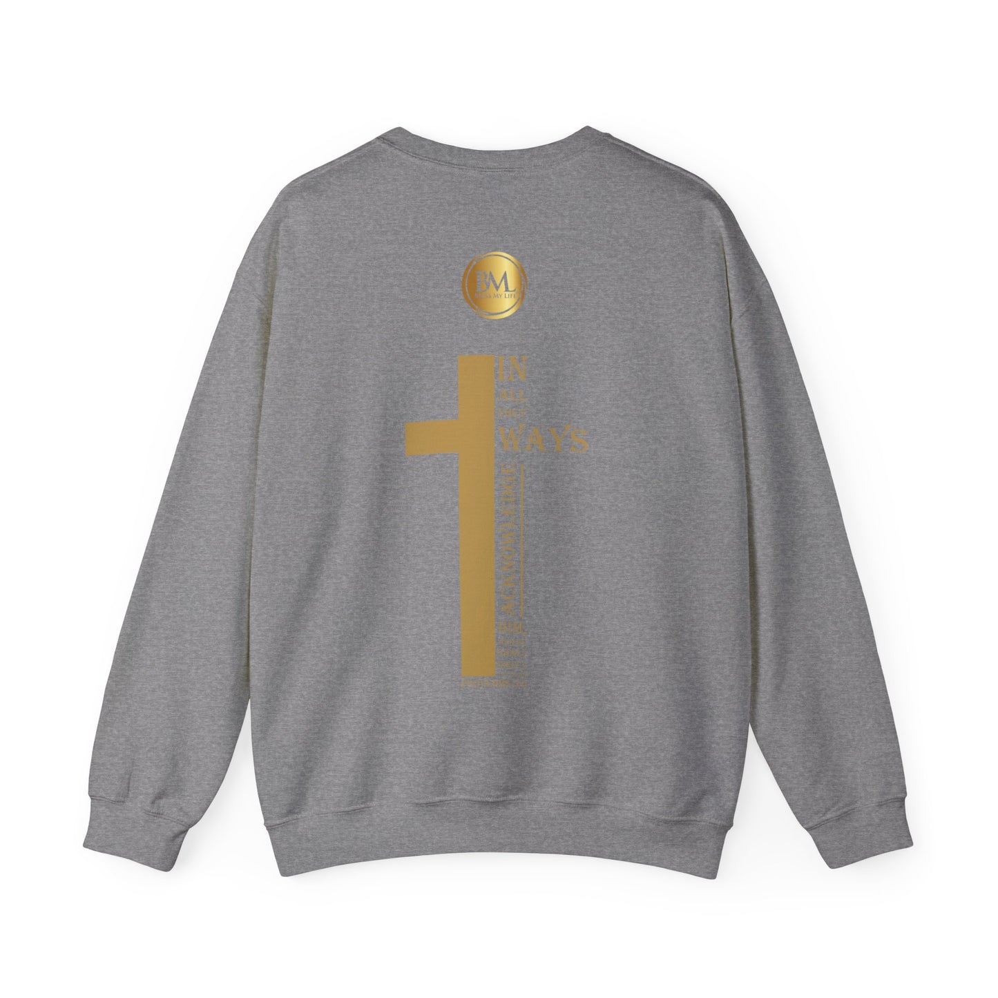 In all thy ways acknowledge him, and he shall direct thy paths, Bless My Life ® Proverbs 3:6 Crewneck Sweatshirt