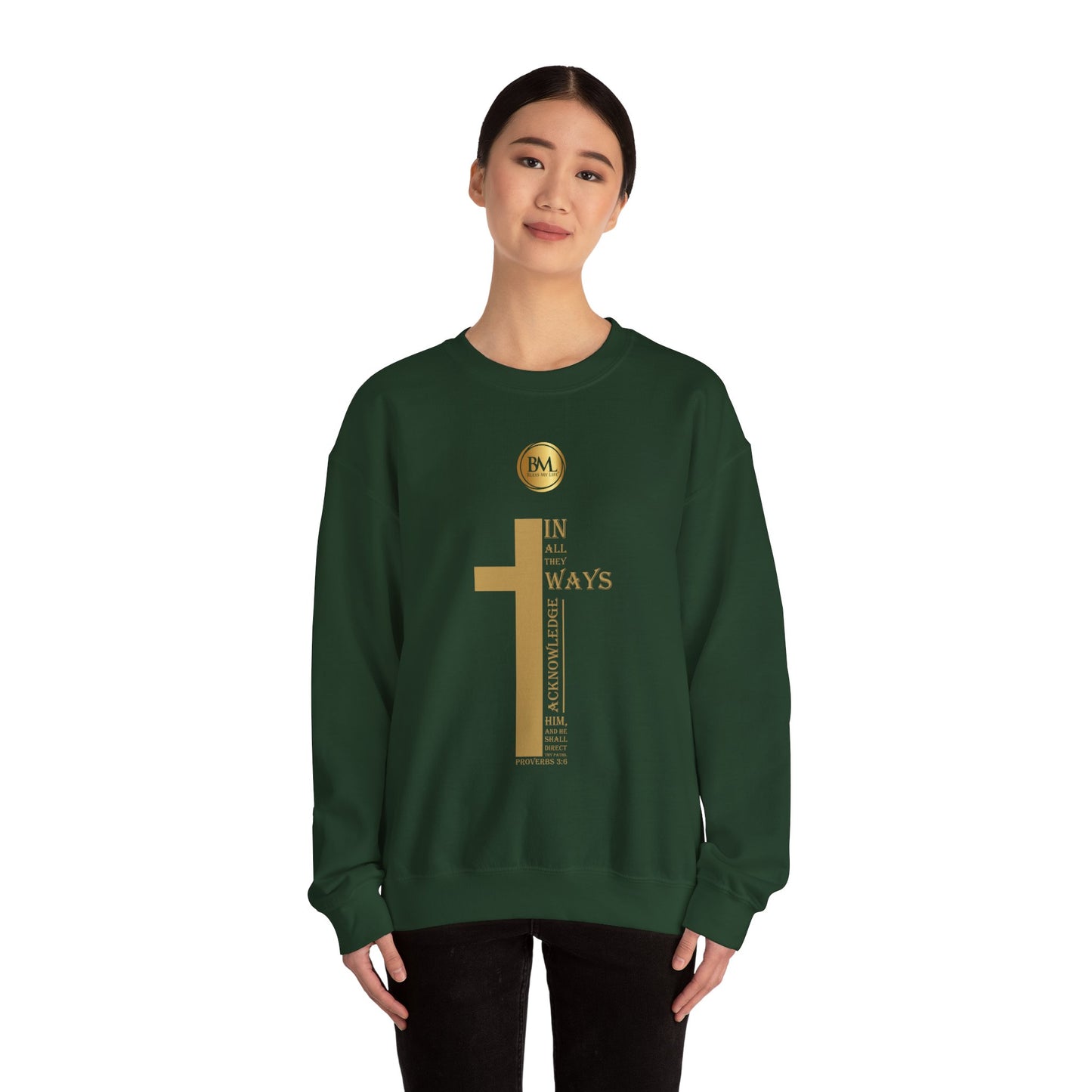 In all thy ways acknowledge him, and he shall direct thy paths, Bless My Life ® Proverbs 3:6 Crewneck Sweatshirt