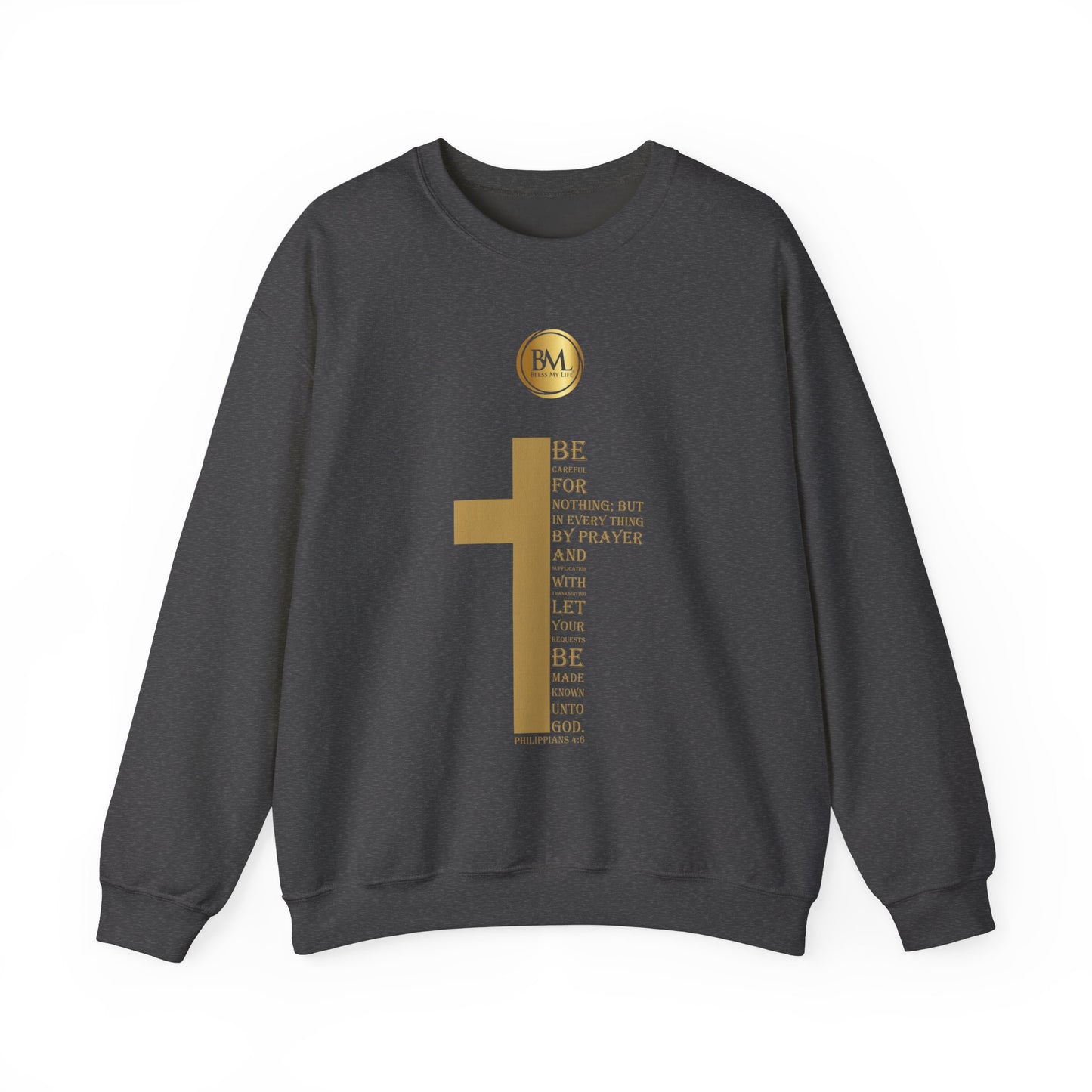 Be careful for nothing; but in every thing by prayer and supplication with thanksgiving let your requests be made known unto God, Bless My Life ® Philippians 4:6 Crewneck Sweatshirt