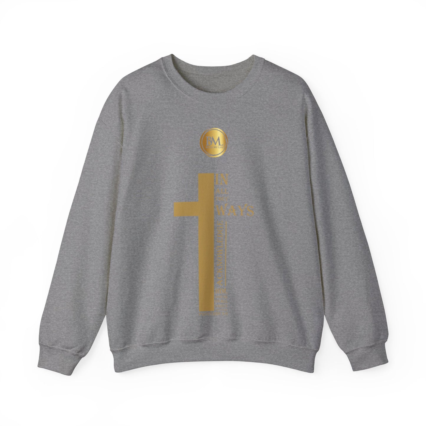 In all thy ways acknowledge him, and he shall direct thy paths, Bless My Life ® Proverbs 3:6 Crewneck Sweatshirt