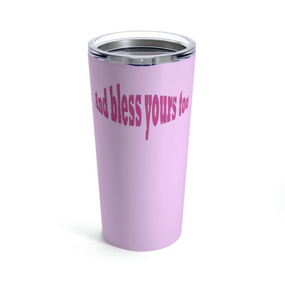 Bless My Life™ front, And Bless Yours Too™ back, Light Pink Tumbler 20oz