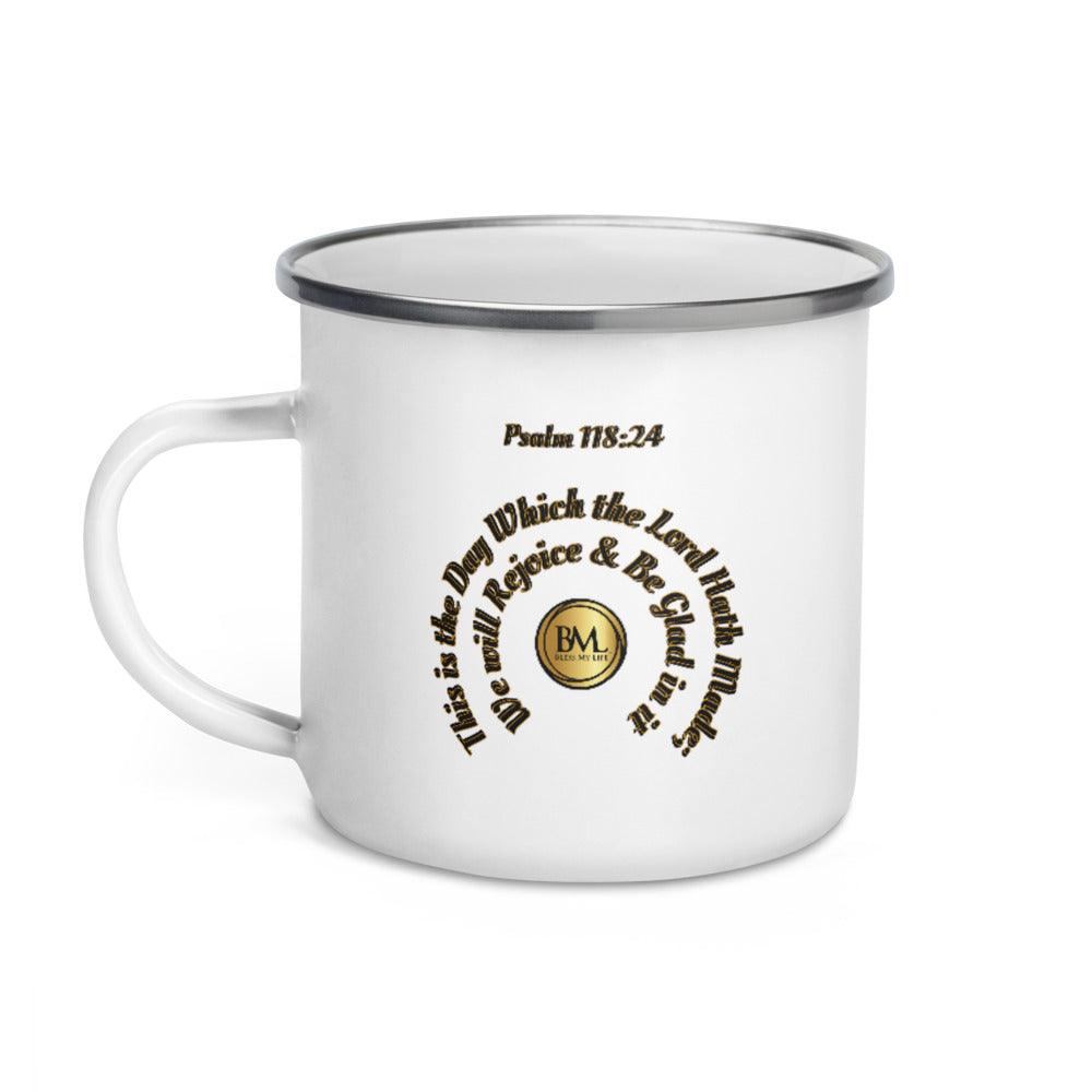 Psalm 118:24 This is the day which the Lord hath made; we will rejoice and be glad in it, Bless My Life™ Enamel Mug - Bless My Life ™