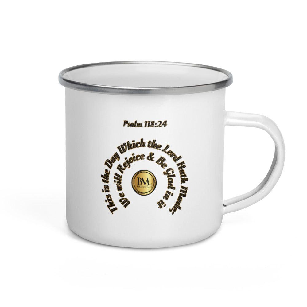 Psalm 118:24 This is the day which the Lord hath made; we will rejoice and be glad in it, Bless My Life™ Enamel Mug - Bless My Life ™