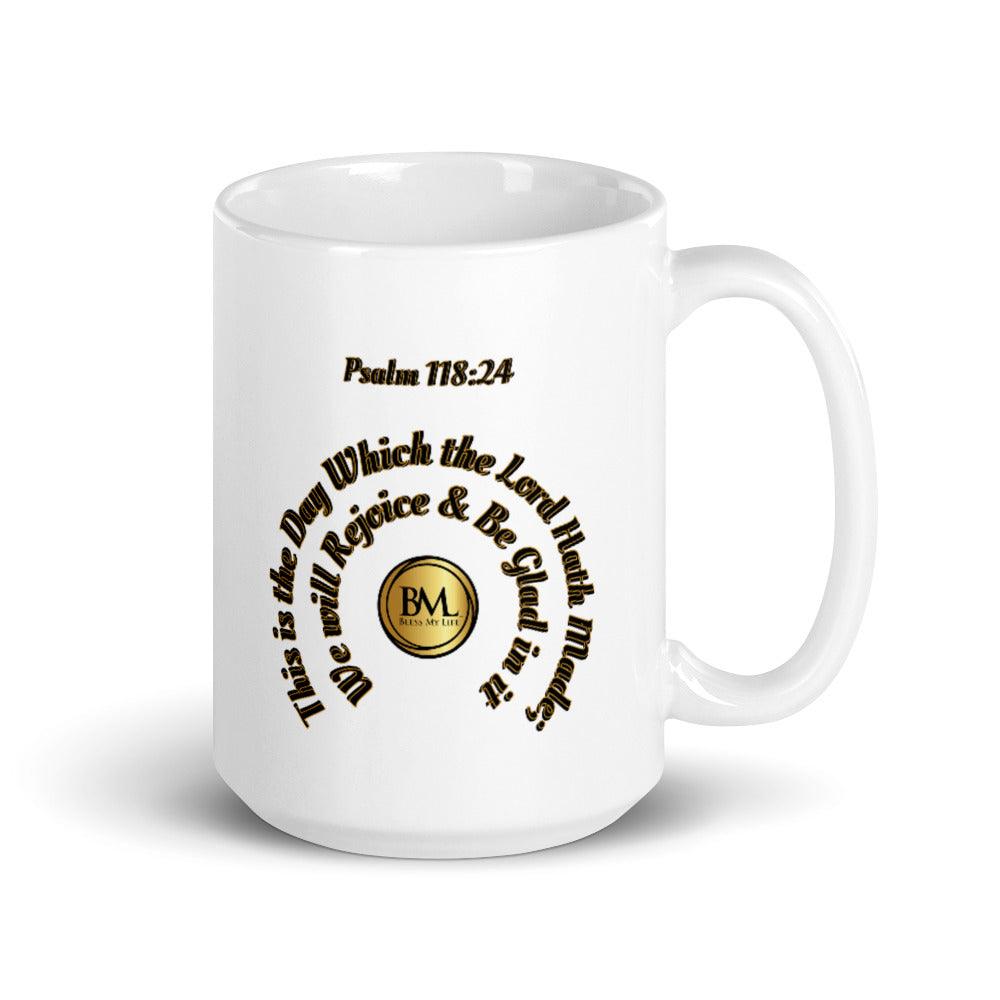 Psalm 118:24 This is the day which the Lord hath made; we will rejoice and be glad in it, Bless My Life™, White glossy mug - Bless My Life ™